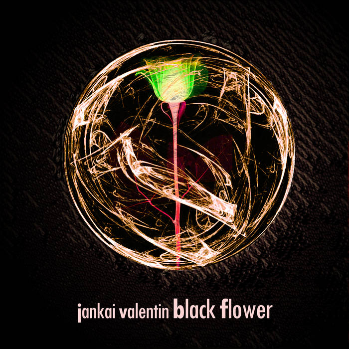 Jankai Valentin: Black Flower